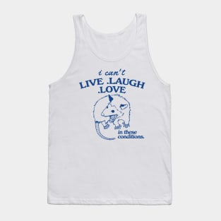 Possum  I can't live laugh love in these conditions, funny possum meme Tank Top